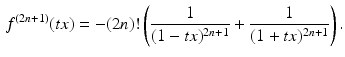 $$\begin{aligned}\displaystyle f^{(2n+1)}(tx)=-(2n)!\left(\frac{1}{(1-tx)^{2n+1}}+\frac{1}{(1+tx)^{2n+1}}\right).\end{aligned}$$