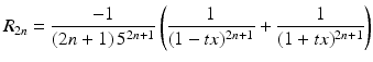 $$\displaystyle R_{2n}=\frac{-1}{(2n+1)\,5^{2n+1}}\left(\frac{1}{(1-tx)^{2n+1}}+\frac{1}{(1+tx)^{2n+1}}\right)$$