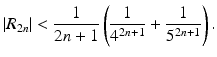 $$\displaystyle|R_{2n}|<\frac{1}{2n+1}\left(\frac{1}{4^{2n+1}}+\frac{1}{5^{2n+1}}\right).$$