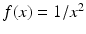 $$f(x)=1/x^{2}$$