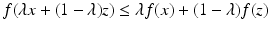 $$f(\lambda x+(1-\lambda)z)\leq\lambda f(x)+(1-\lambda)f(z)$$