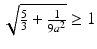 $$\sqrt{\frac{5}{3}+\frac{1}{9a^{2}}}\geq 1$$