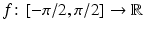 $$f\colon[-\pi/2,\pi/2]\to\mathbb{R}$$