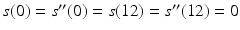 $$s(0)=s^{\prime\prime}(0)=s(12)=s^{\prime\prime}(12)=0$$