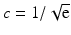 $$c=1/\sqrt{\mathrm{e}}$$