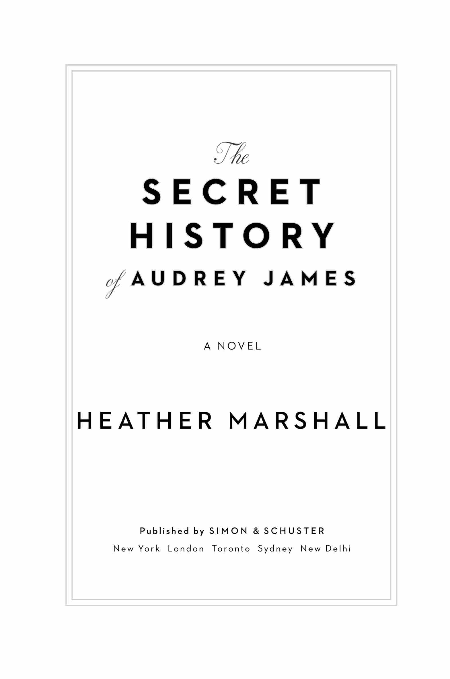 The Secret History of Audrey James: A Novel, by Heather Marshall. Published by Simon & Schuster. New York | London | Toronto | Sydney | New Delhi.