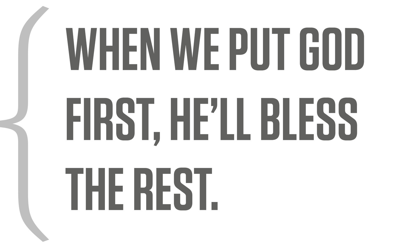 When we put God first, He’ll bless the rest.