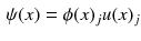 $$\begin{aligned} \psi (x) = \phi (x)_j u(x)_j \end{aligned}$$