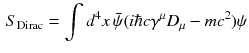 $$\begin{aligned} S_\mathrm {Dirac} = \int d^4 x \, \bar{\psi }(i\hbar c \gamma ^\mu D_\mu - m c ^2)\psi \end{aligned}$$