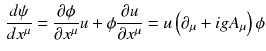 $$\begin{aligned} \frac{d\psi }{dx^\mu } = \frac{\partial \phi }{\partial x^\mu } u + \phi \frac{\partial u}{\partial x^\mu } = u\left( \partial _\mu + ig A_\mu \right) \phi \end{aligned}$$