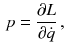 $$\begin{aligned} p = \frac{\partial L}{\partial \dot{q}}\, , \end{aligned}$$