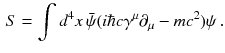 $$\begin{aligned} S = \int d^4 x \, \bar{\psi }(i\hbar c \gamma ^\mu \partial _\mu - m c ^2)\psi \, . \end{aligned}$$