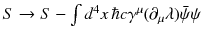 $$ S \rightarrow S - \int d^4 x\,\hbar c \gamma ^\mu (\partial _\mu \lambda ) \bar{\psi } \psi $$