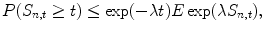 
$$\displaystyle{ P(S_{n,t} \geq t) \leq \exp (-\lambda t)E\exp (\lambda S_{n,t}), }$$
