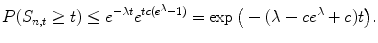 
$$\displaystyle{ P(S_{n,t} \geq t) \leq e^{-\lambda t}e^{tc(e^{\lambda }-1)} =\exp \big (-(\lambda -ce^{\lambda } + c)t\big). }$$
