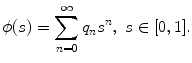 
$$\displaystyle{ \phi (s) =\sum _{ n=0}^{\infty }q_{ n}s^{n},\ s \in [0,1]. }$$
