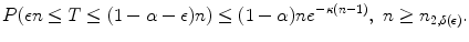 
$$\displaystyle{ P(\epsilon n \leq T \leq (1 -\alpha -\epsilon )n) \leq (1-\alpha )ne^{-\kappa (n-1)},\ n \geq n_{ 2,\delta (\epsilon )}. }$$
