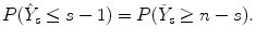 
$$\displaystyle{ P(\hat{Y }_{s} \leq s - 1) = P(\tilde{Y }_{s} \geq n - s). }$$
