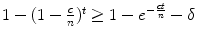 
$$1 - (1 - \frac{c} {n})^{t} \geq 1 - e^{-\frac{ct} {n} }-\delta$$
