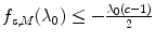 
$$f_{s,M}(\lambda _{0}) \leq -\frac{\lambda _{0}(c-1)} {2}$$
