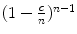 
$$(1 - \frac{c} {n})^{n-1}$$
