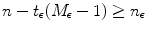 
$$n - t_{\epsilon }(M_{\epsilon } - 1) \geq n_{\epsilon }$$
