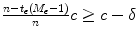 
$$\frac{n-t_{\epsilon }(M_{\epsilon }-1)} {n} c \geq c-\delta$$
