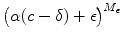 
$$\big(\alpha (c-\delta )+\epsilon \big)^{M_{\epsilon }}$$
