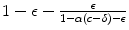 
$$1 -\epsilon - \frac{\epsilon }{1-\alpha (c-\delta )-\epsilon }$$
