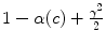 
$$1 -\alpha (c) + \frac{\gamma ^{2}} {2}$$
