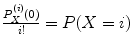 
$$\frac{P_{X}^{(i)}(0)} {i!} = P(X = i)$$
