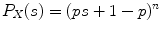 
$$P_{X}(s) = (ps + 1 - p)^{n}$$
