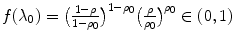 
$$f(\lambda _{0}) =\big ( \frac{1-\rho } {1-\rho _{0}} \big)^{1-\rho _{0}}\big( \frac{\rho }{\rho _{ 0}} \big)^{\rho _{0}} \in (0,1)$$
