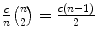 
$$\frac{c} {n}\binom{n}{2} = \frac{c(n-1)} {2}$$
