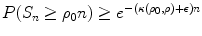 
$$P(S_{n} \geq \rho _{0}n) \geq e^{-(\kappa (\rho _{0},\rho )+\epsilon )n}$$
