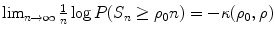 
$$\lim _{n\rightarrow \infty }\frac{1} {n}\log P(S_{n} \geq \rho _{0}n) = -\kappa (\rho _{0},\rho )$$
