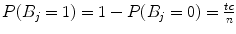 
$$P(B_{j} = 1) = 1 - P(B_{j} = 0) = \frac{tc} {n}$$
