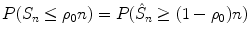 
$$P(S_{n} \leq \rho _{0}n) = P(\hat{S}_{n} \geq (1 -\rho _{0})n)$$
