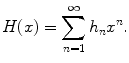 
$$\displaystyle{ H(x) =\sum _{ n=1}^{\infty }h_{ n}x^{n}. }$$
