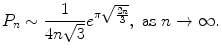 
$$\displaystyle{P_{n} \sim \frac{1} {4n\sqrt{3}}e^{\pi \sqrt{\frac{2n} {3}} },\ \text{as}\ n \rightarrow \infty.}$$
