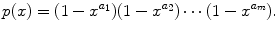 
$$\displaystyle{p(x) = (1 - x^{a_{1} })(1 - x^{a_{2} })\cdots (1 - x^{a_{m} }).}$$
