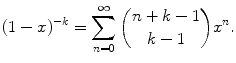 
$$\displaystyle{ (1 - x)^{-k} =\sum _{ n=0}^{\infty }\binom{n + k - 1}{k - 1}x^{n}. }$$
