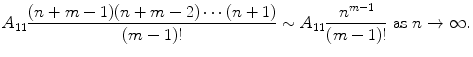 
$$\displaystyle{A_{11}\frac{(n + m - 1)(n + m - 2)\cdots (n + 1)} {(m - 1)!} \sim A_{11} \frac{n^{m-1}} {(m - 1)!}\ \text{as}\ n \rightarrow \infty.}$$
