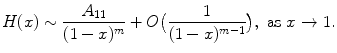 
$$\displaystyle{ H(x) \sim \frac{A_{11}} {(1 - x)^{m}} + O\big( \frac{1} {(1 - x)^{m-1}}\big),\ \text{as}\ x \rightarrow 1. }$$
