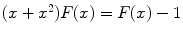 
$$(x + x^{2})F(x) = F(x) - 1$$
