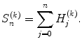 
$$\displaystyle{ S_{n}^{(k)} =\sum _{ j=0}^{n}H_{ j}^{(k)}. }$$
