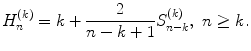 
$$\displaystyle{ H_{n}^{(k)} = k + \frac{2} {n - k + 1}S_{n-k}^{(k)},\ n \geq k. }$$
