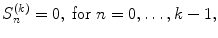 
$$\displaystyle{ S_{n}^{(k)} = 0,\ \text{for}\ n = 0,\ldots,k - 1, }$$
