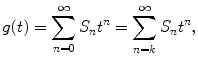 
$$\displaystyle{ g(t) =\sum _{ n=0}^{\infty }S_{ n}t^{n} =\sum _{ n=k}^{\infty }S_{ n}t^{n}, }$$
