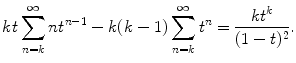 
$$\displaystyle{ kt\sum _{n=k}^{\infty }nt^{n-1} - k(k - 1)\sum _{ n=k}^{\infty }t^{n} = \frac{kt^{k}} {(1 - t)^{2}}. }$$
